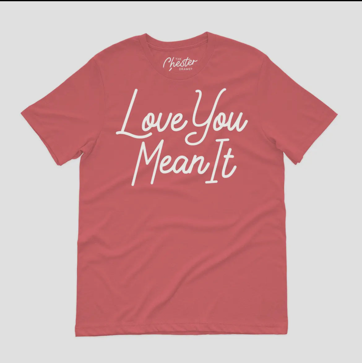 Love You Mean It tshirt